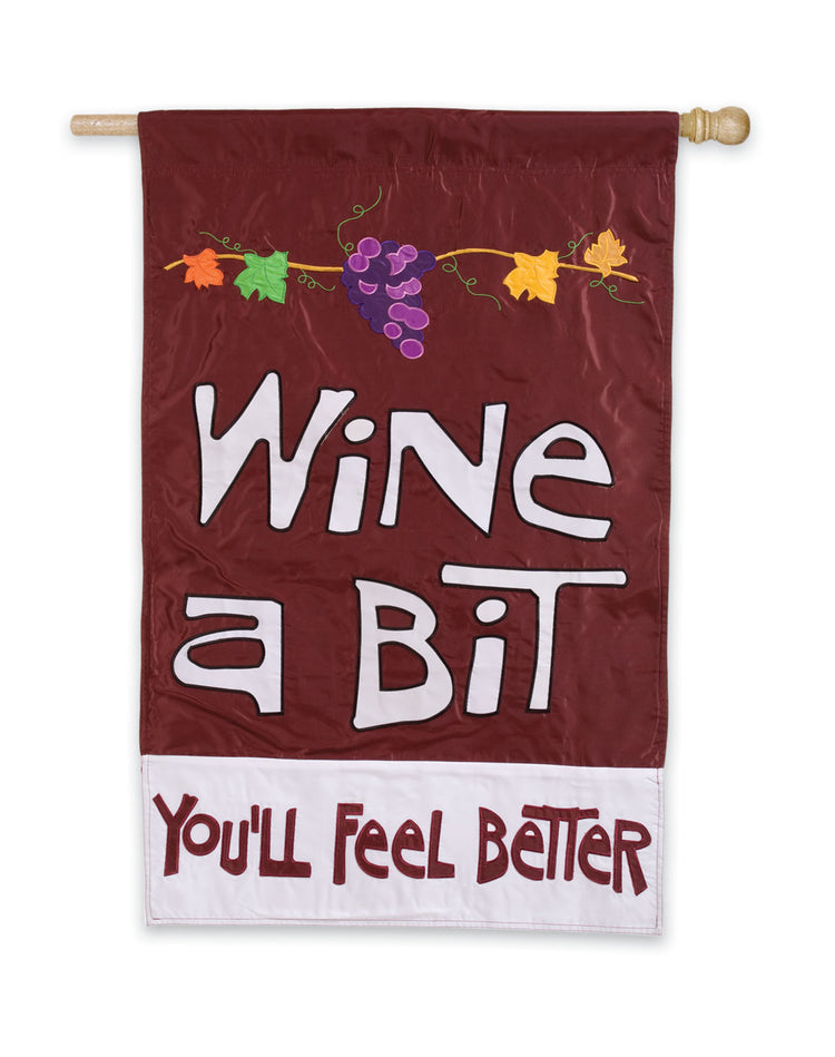 "Wine a Bit. Youll Feel Better" Applique Seasonal House Flag; Polyester